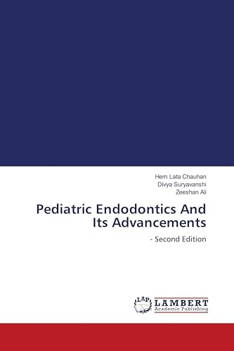 Pediatric Endodontics And Its Advancements: - Second Edition