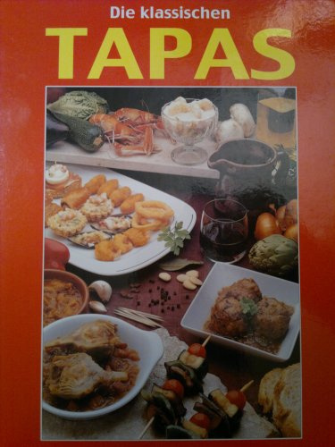 Die klassischen Tapas - Originalrezepte aus der spanischen Küche