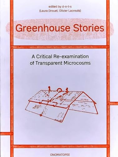 Greenhouse Stories - A Critical Re-examination of Transparent Microcosms