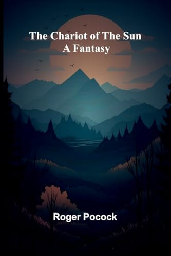 The Chariot of the Sun: A fantasy