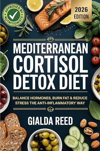 Mediterranean Cortisol Detox Diet: Balance Hormones, Burn Fat & Reduce Stress the Anti-Inflammatory Way