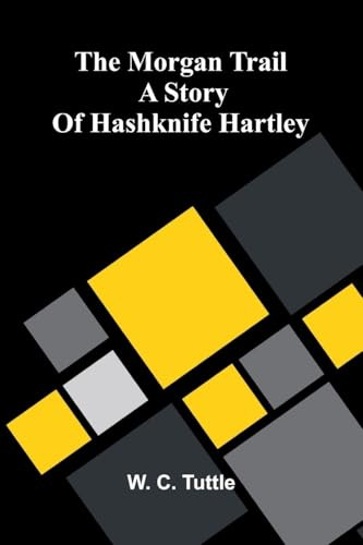 The Morgan Trail: A Story Of Hashknife Hartley