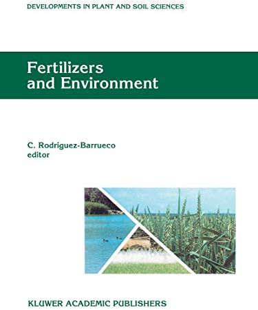 Fertilizers and Environment: Proceedings of the International Symposium “Fertilizers and Environment”, held in Salamanca, Spain, 26–29, September, 1994 (Developments in Plant and Soil Sciences)