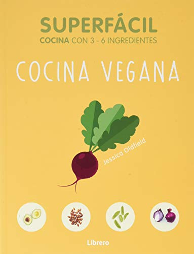 SUPERFÁCIL COCINA VEGANA: Cocina con 3-6 ingredientes: 3 A 6 INGREDIENTES