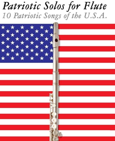 Patriotic Solos for Flute: 10 Patriotic Songs of the U.S.A.