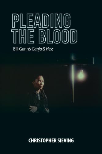 Pleading the Blood: Bill Gunn's Ganja & Hess (Studies in the Cinema of the Black Diaspora)