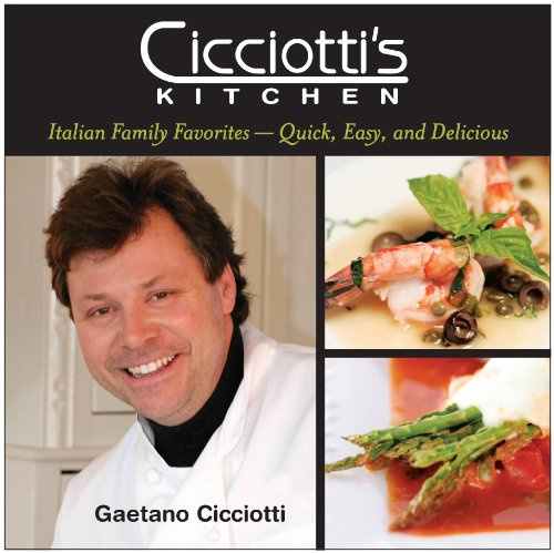 Cicciotti's Kitchen Italian Family Favorites: Quick, Easy, and Delicious