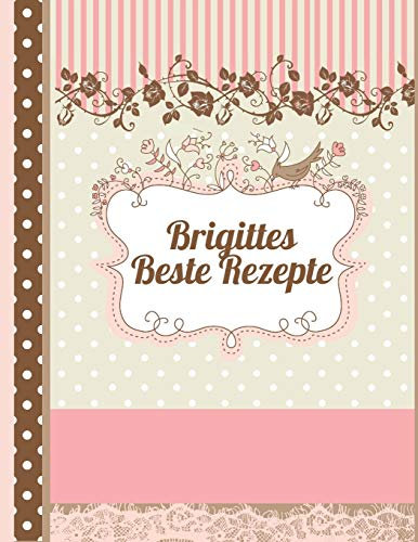 Brigittes Beste Rezepte: Das personalisierte Rezeptbuch Brigitte zum Selberschreiben für 120 Rezept Favoriten mit Inhaltsverzeichnis uvm. – edles, ... Design - ca. A4 Softcover (leeres Kochbuch)