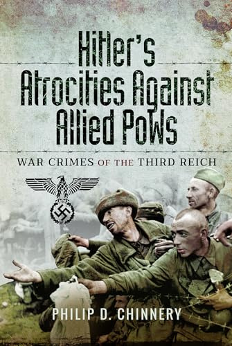 Hitler’s Atrocities against Allied PoWs: War Crimes of the Third Reich