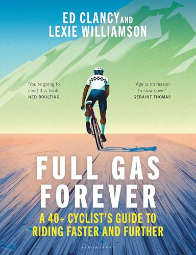 Full Gas Forever: A 40+ Cyclist's Guide to Riding Faster and Further
