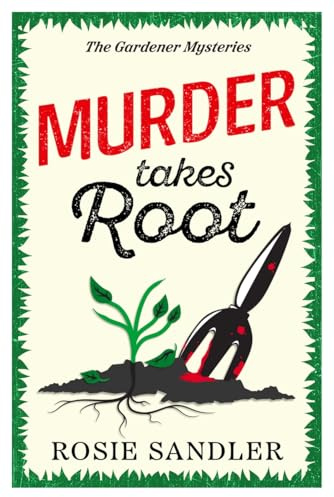 Murder Takes Root: the BRAND NEW gripping British cozy crime mystery full of twists and turns (The Gardener Mysteries Book 2): A gripping British cozy crime mystery full of surprising twists