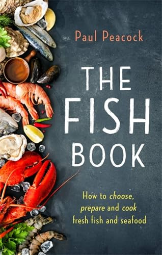 The Fish Book: How to choose, prepare and cook fresh fish and seafood (Tom Thorne Novels)