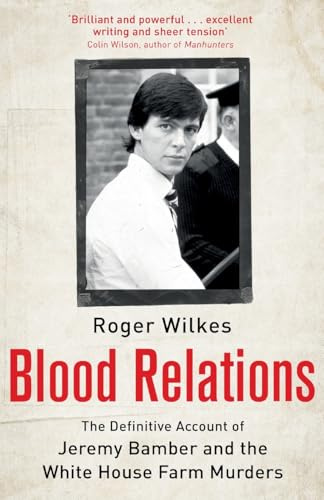 Blood Relations: The Definitive Account of Jeremy Bamber and the White House Farm Murders