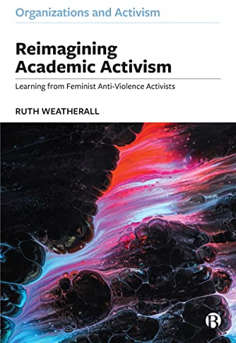 Reimagining Academic Activism: Learning from Feminist Anti-Violence Activists (Organizations and Activism)