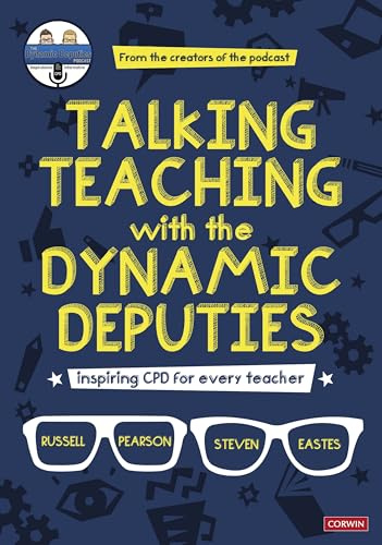 Talking Teaching with the Dynamic Deputies: Inspiring CPD for every teacher (Corwin Ltd)