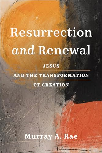 Resurrection and Renewal: Jesus and the Transformation of Creation
