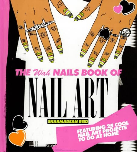 The WAH Nails Book of Nail Art: Featuring 25 cool nail art projects to do at home