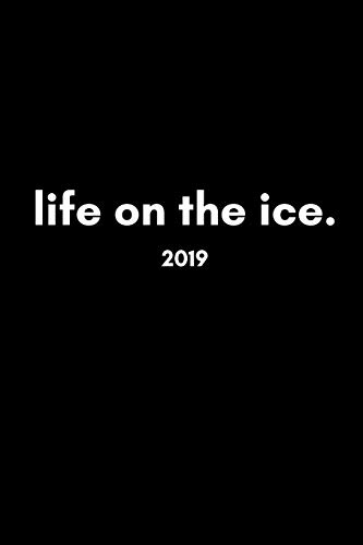 Life On The Ice 2019: Cool Stylish Week to View Daily Personal Diary and Goal Planner For Skating, Skiing, Hockey and Snowboarding Fans