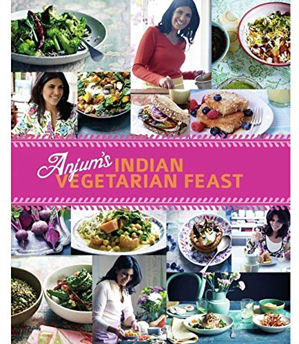 Anjum's Indian Vegetarian Feast: Fabulous Fresh Indian Food