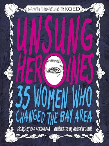 Unsung Heroines: 35 Women Who Changed the Bay Area