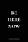 Be Here Now: Journal notebook, 6 x 9 inches