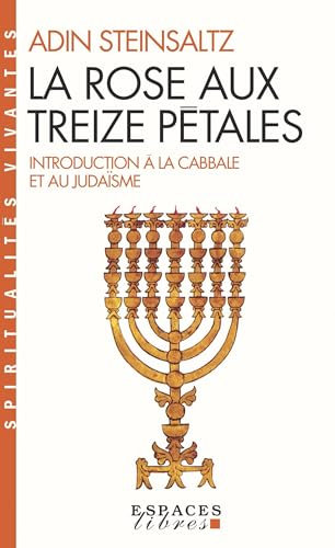 La Rose aux treize pétales : Introduction à la Cabbale et au Judaïsme