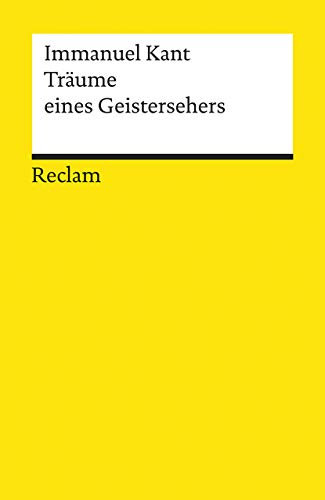 Träume eines Geistersehers: Kant, Immanuel – Literatur des 18. Jahrhunderts (Reclams Universal-Bibliothek)