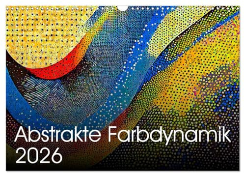 Abstrakte Farbdynamik (Wandkalender 2026 DIN A3 quer), CALVENDO Monatskalender: Der Reiz der Farben und Formen (CALVENDO Kunst)