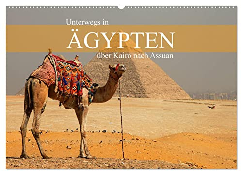 Unterwegs in Ägypten - über Kairo nach Assuan (Wandkalender 2026 DIN A2 quer), CALVENDO Monatskalender: Faszinierende Kultur- und Landschaftsmotive zwischen Kairo und Assuan (CALVENDO Orte)