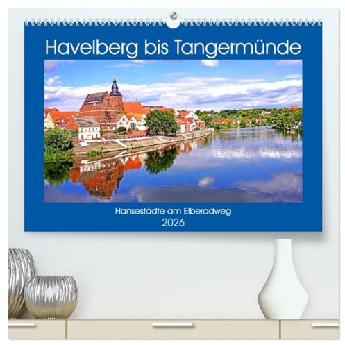 Havelberg bis Tangermünde (hochwertiger Premium Wandkalender 2026 DIN A2 quer), Kunstdruck in Hochglanz: Hansestädte am Elberadweg (CALVENDO Orte)