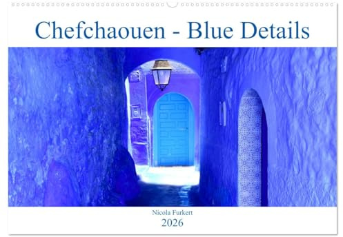 Chefchaouen - Blue Details (Wandkalender 2026 DIN A2 quer), CALVENDO Monatskalender: Die Farbe Blau in all ihren Schattierungen - ein Fest für die Augen! (CALVENDO Orte)
