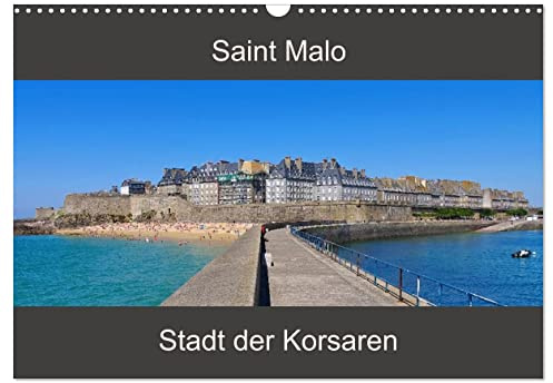 Saint Malo - Stadt der Korsaren (Wandkalender 2026 DIN A3 quer), CALVENDO Monatskalender: Ein Streifzug durch die alte Stadt St. Malo an der französischen Küste (CALVENDO Orte)