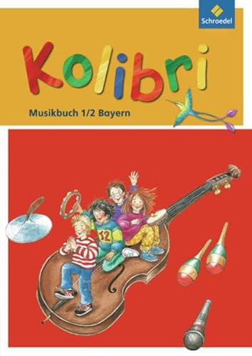 Kolibri: Das Musikbuch für Grundschulen Bayern - Ausgabe 2008: Schülerband 1 / 2: Das Musikbuch - Ausgabe 2008 für Grundschulen Bayern / Schülerband 1 ... - Ausgabe 2008 für Grundschulen Bayern)