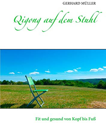 Qigong auf dem Stuhl: Fit und gesund von Kopf bis Fuß