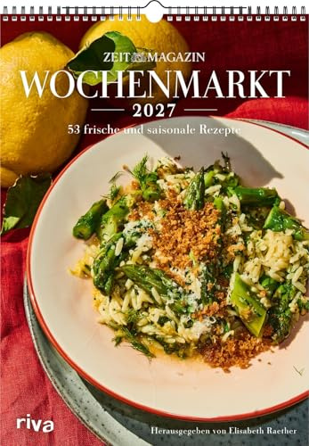 Wochenmarkt – Wochenkalender 2027: 53 frische und saisonale Rezepte | Aus dem ZEITmagazin | Leckeres für alle Jahreszeiten: Frühling, Sommer, Herbst, Winter. Mit Gemüse und Obst