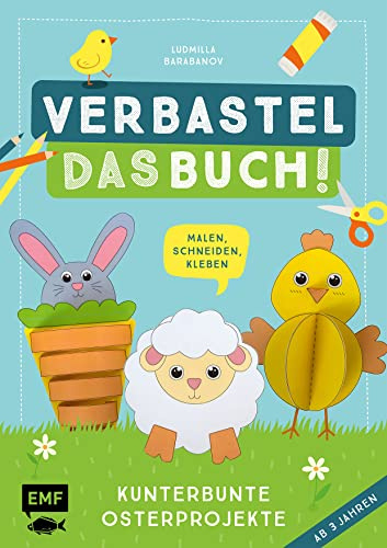 Verbastel das Buch! Kunterbunte Osterprojekte (ab 3 Jahren): Malen, Schneiden, Kleben – Mit perforierten Seiten zum Heraustrennen
