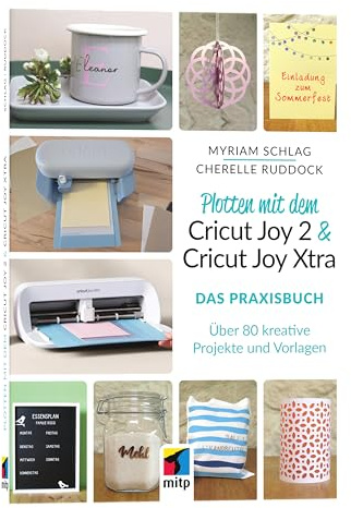 Plotten mit dem Cricut Joy 2 & Cricut Joy Xtra für Einsteiger und Fortgeschrittene: Das Praxisbuch. Über 80 kreative Projekte und Ideen (mitp Kreativ)
