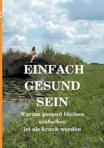 Einfach gesund sein: Warum gesund bleiben einfacher ist als krank werden