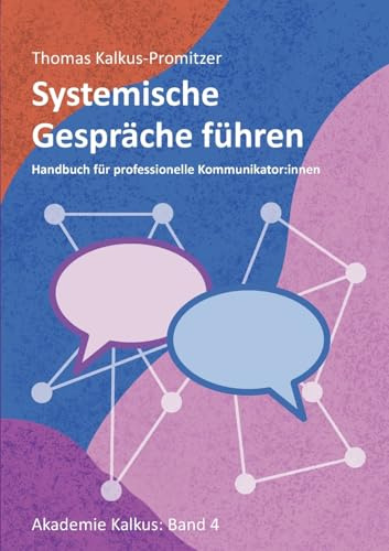 Systemische Gespräche führen: Handbuch für professionelle Kommunikator:innen (Akademie Kalkus)
