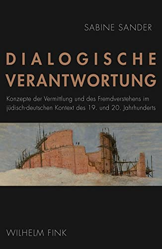 Dialogische Verantwortung: Konzepte der Vermittlung und des Fremdverstehens im jüdisch-deutschen Kontext des 19. und 20. Jahrhunderts