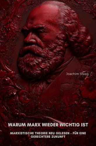 Warum Marx wieder wichtig ist: Marxistische Theorie neu gelesen – für eine gerechtere Zukunft