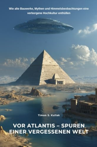 Vor Atlantis – Spuren einer vergessenen Welt: Himmelsbeobachtungen eine verborgene Hochkultur enthüllen