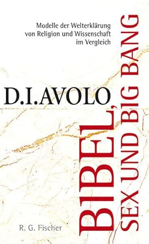 Bibel, Sex und Big Bang: Modelle der Welterklärung von Religion und Wissenschaft im Vergleich