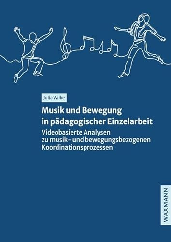 Musik und Bewegung in pädagogischer Einzelarbeit: Videobasierte Analysen zu musik- und bewegungsbezogenen Koordinationsprozessen (Internationale Hochschulschriften)