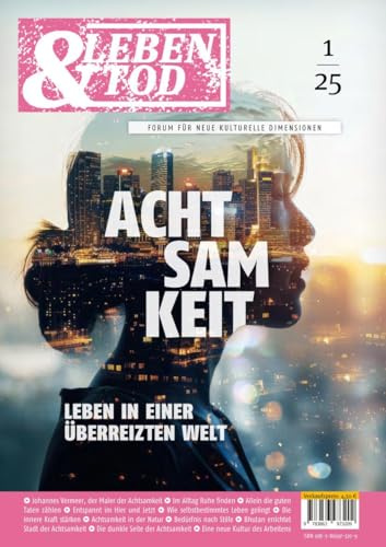 Achtsamkeit: Leben in einer überreizten Welt (Leben und Tod)