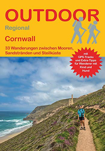 Cornwall 33 Wanderungen zwischen Mooren, Sandstränden und Steilküste: Tagestouren, Rundwanderwege und leichte Wanderungen. Alle Wanderwege mit GPS-Tracks. (Outdoor Wanderführer Regional, Band 366)