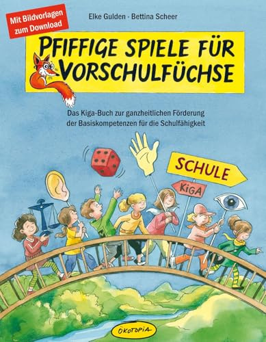 Pfiffige Spiele für Vorschulfüchse: Das Kiga-Buch zur ganzheitlichen Förderung der Basiskompetenzen für die Schulfähigkeit