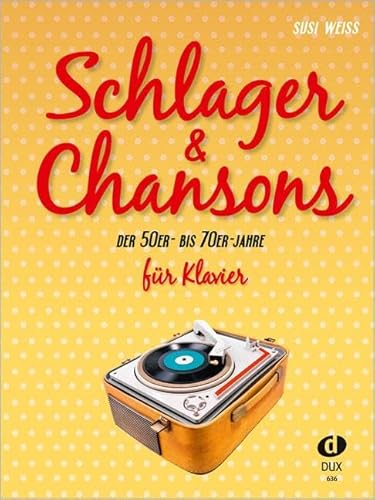 Schlager & Chansons der 50er- bis 70er-Jahre: 40 Evergreens und Schlager, bearbeitet für Klavier: 40 Evergreens und Schlager, bearbeitet für Klavier