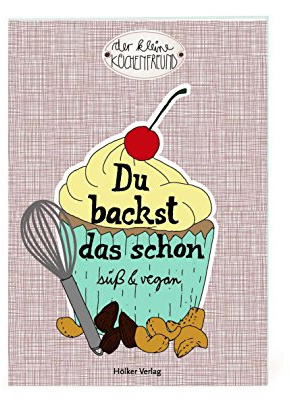 Du backst das schon: Süß & vegan (Verkaufseinheit) (Der kleine Küchenfreund)