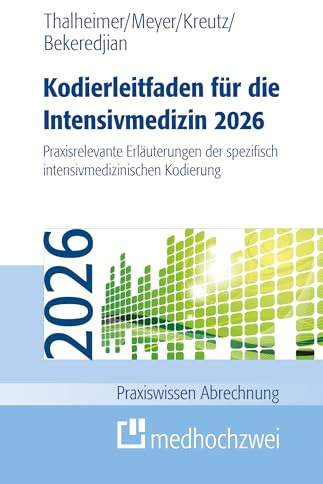 Kodierleitfaden für die Intensivmedizin 2026: Praxisrelevante Erläuterungen der spezifisch intensivmedizinischen Kodierung (Praxiswissen Abrechnung)